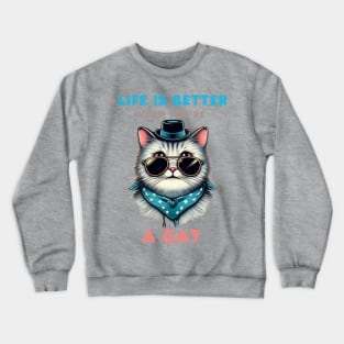 Life is better when you are a cat Crewneck Sweatshirt